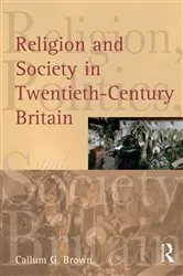 Book cover of Religion and Society in Twentieth-Century Britain by Callum G. Brown