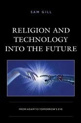 Book cover of Religion and Technology into the Future by Sam Gill