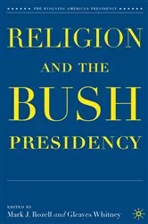Book cover of Religion and the Bush Presidency by M. Rozell