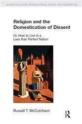 Book cover of Religion and the Domestication of Dissent by Russell T. McCutcheon