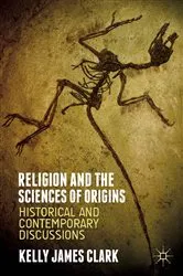 Book cover of Religion and the Sciences of Origins by Kelly James Clark