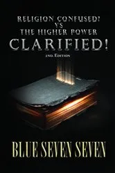 Book cover of RELIGION CONFUSED? VS THE HIGHER POWER CLARIFIED! by BLUE SEVEN SEVEN