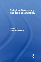 Book cover of Religion, Democracy and Democratization by John Anderson