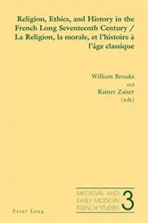 Book cover of Religion, Ethics, and History in the French Long Seventeenth Century - La Religion, la morale, et l’histoire à l’âge classique by Unknown