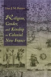 Book cover of Religion, Gender, and Kinship in Colonial New France by Lisa J. M. Poirier
