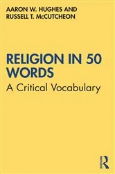 Book cover of Religion in 50 Words by Aaron W. Hughes