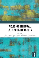 Book cover of Religion in Rural Late Antique Iberia by José Carlos López Gómez