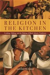 Book cover of Religion in the Kitchen by Elizabeth Pérez