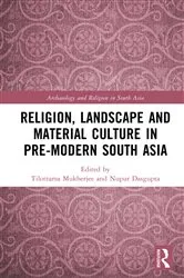 Book cover of Religion, Landscape and Material Culture in Pre-modern South Asia by Tilottama Mukherjee