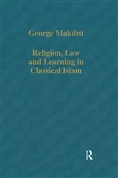 Book cover of Religion, Law and Learning in Classical Islam by George Makdisi