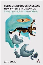 Book cover of Religion, Neuroscience and New Physics in Dialogue by Darren Marks