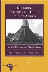 Book cover of Religion, Politics and Cults in East Africa by Knut Holter