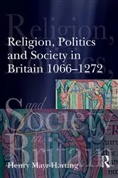 Book cover of Religion, Politics and Society in Britain 1066-1272 by Henry Mayr-Harting
