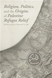 Book cover of Religion, Politics, and the Origins of Palestine Refugee Relief by A. Romirowsky