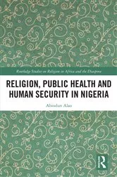 Book cover of Religion, Public Health and Human Security in Nigeria by Abiodun Alao