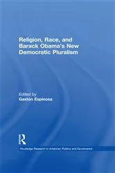 Book cover of Religion, Race, and Barack Obama's New Democratic Pluralism by Gastón Espinosa