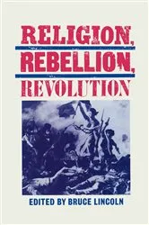 Book cover of Religion, Rebellion, Revolution by Bruce Lincoln