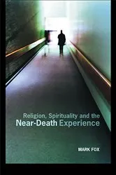 Book cover of Religion, Spirituality and the Near-Death Experience by Mark Fox