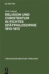 Book cover of Religion und Christentum in Fichtes Spätphilosophie 1810-1813 by Dirk Schmid