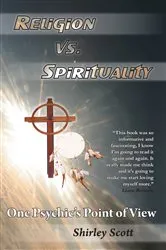 Book cover of Religion Vs Spirituality – One Psychics Point of View by Shirley Scott