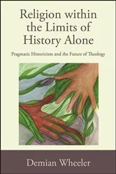 Book cover of Religion within the Limits of History Alone by Demian Wheeler