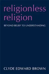Book cover of Religionless Religion by Clyde Edward Brown