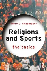 Book cover of Religions and Sports: The Basics by Terry D. Shoemaker