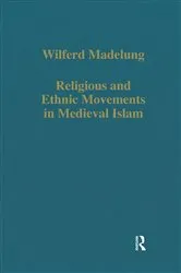 Book cover of Religious and Ethnic Movements in Medieval Islam by Wilferd Madelung