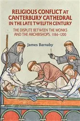 Book cover of Religious Conflict at Canterbury Cathedral in the Late Twelfth Century by James Barnaby