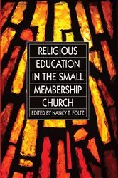 Book cover of Religious Education in the Small Membership Church by Dr. Nancy T. Foltz