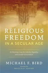 Book cover of Religious Freedom in a Secular Age by Michael F. Bird