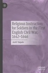 Book cover of Religious Instruction for Soldiers in the First English Civil War, 1642–1646 by Antti Taipale