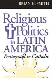 Book cover of Religious Politics in Latin America, Pentecostal vs. Catholic by Brian H. Smith