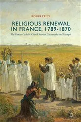 Book cover of Religious Renewal in France, 1789-1870 by Roger Price