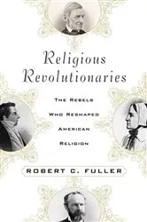 Book cover of Religious Revolutionaries by Robert C. Fuller