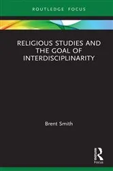 Book cover of Religious Studies and the Goal of Interdisciplinarity by Brent Smith