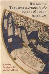 Book cover of Religious Transformations in the Early Modern Americas by Stephanie Kirk