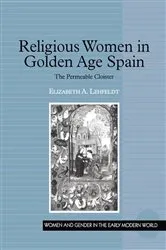Book cover of Religious Women in Golden Age Spain by Elizabeth A. Lehfeldt