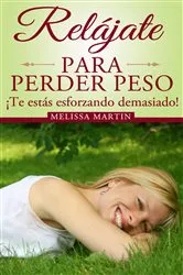 Book cover of Relájate para perder peso by Melissa Martin