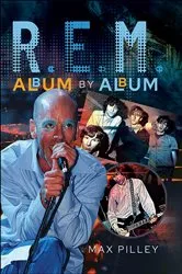 Book cover of R.E.M. Album by Album by Max Pilley
