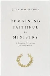 Book cover of Remaining Faithful in Ministry by John MacArthur