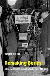 Book cover of Remaking Berlin by Timothy Moss