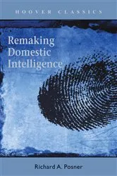 Book cover of Remaking Domestic Intelligence by Richard A. Posner
