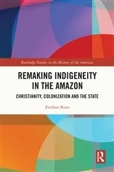 Book cover of Remaking Indigeneity in the Amazon by Esteban Rozo