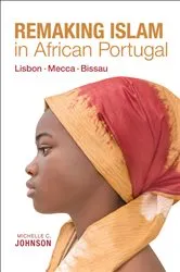 Book cover of Remaking Islam in African Portugal by Michelle C. Johnson