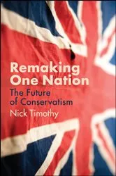 Book cover of Remaking One Nation by Nick Timothy