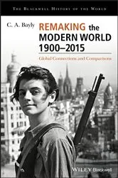 Book cover of Remaking the Modern World 1900 - 2015 by C. A. Bayly