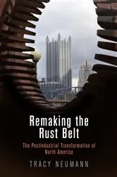Book cover of Remaking the Rust Belt by Tracy Neumann