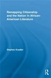 Book cover of Remapping Citizenship and the Nation in African-American Literature by Stephen Knadler