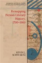 Book cover of Remapping Persian Literary History, 1700-1900 by Kevin L. Schwartz